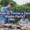 How to Host a Zero-Waste Party?