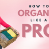 How to Organize Your Home Like a Pro