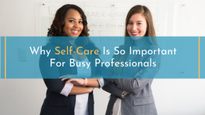 Self-Care Practices for Busy Professionals