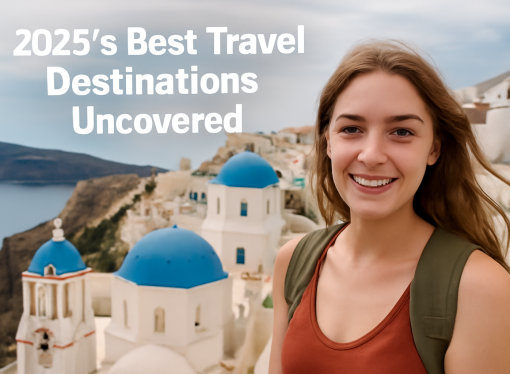 2025’s Best Travel Destinations Uncovered