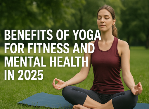 Benefits of Yoga for Fitness and Mental Health in 2025