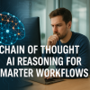 Chain of Thought AI Reasoning for Smarter Workflows