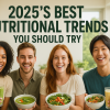 2025’s Best Nutritional Trends You Should Try