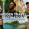Hidden Travel Destinations You Must Visit in 2025