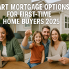 Smart Mortgage Options for First-Time Home Buyers 2025