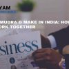 Udyam, Mudra Make in India: How They Work Together