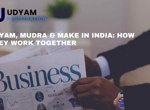 Udyam, Mudra Make in India: How They Work Together