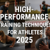 High-Performance Training Techniques for Athletes 2025