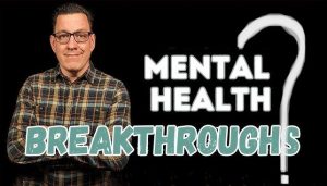 Mental Health Breakthroughs