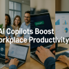 AI Copilots Boost Workplace Productivity