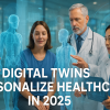 Digital Twins Personalize Healthcare in 2025