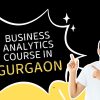 Business Analytics Course in Gurgaon Compare Top Institutes