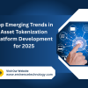 Top Emerging Trends in Asset Tokenization Platform Development