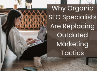 Why Organic SEO Specialists Are Replacing Outdated Marketing Tactics