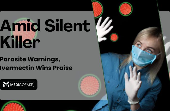 Amid Silent Killer Parasite Warnings, Ivermectin Wins Praise