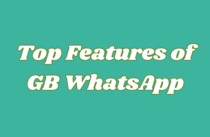 Top Features of GB WhatsApp