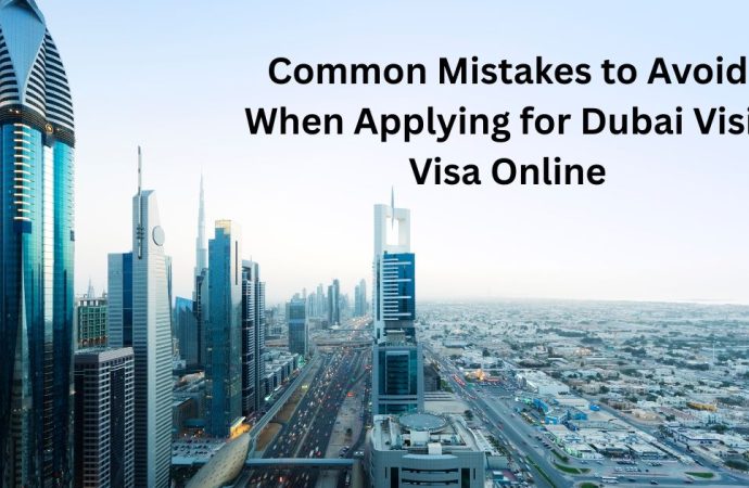 Common Mistakes to Avoid When Applying for Dubai Visit Visa Online