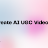 How to Generate UGC Videos with AI