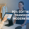 How Custom POS Software Transforms Modern Retail