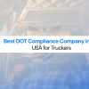 Best DOT Compliance Company in the USA for Truckers