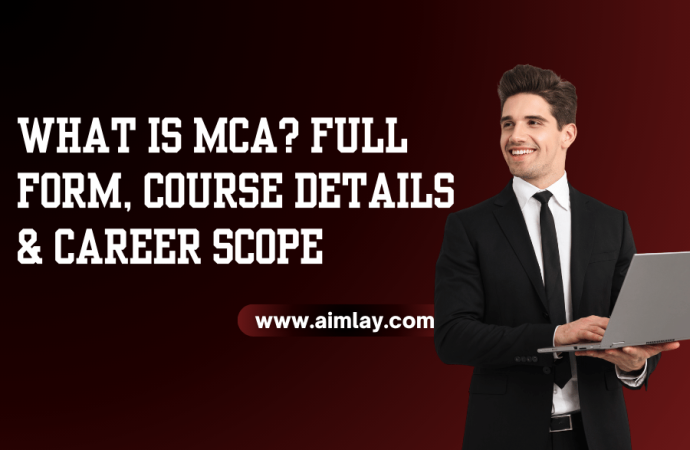 MCA Full Form, Course Details, Career Scope & Job Opportunities