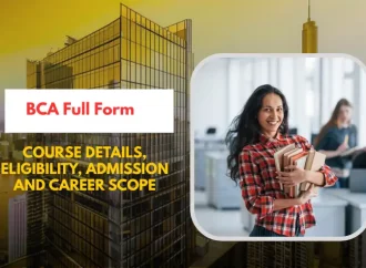 BCA Full Form: Course Details, Eligibility, Subjects & Career Scope