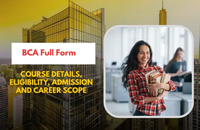 BCA Full Form: Course Details, Eligibility, Subjects & Career Scope