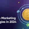 Crypto Marketing Strategies to Drive Mainstream Adoption Fast